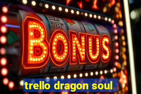 trello dragon soul